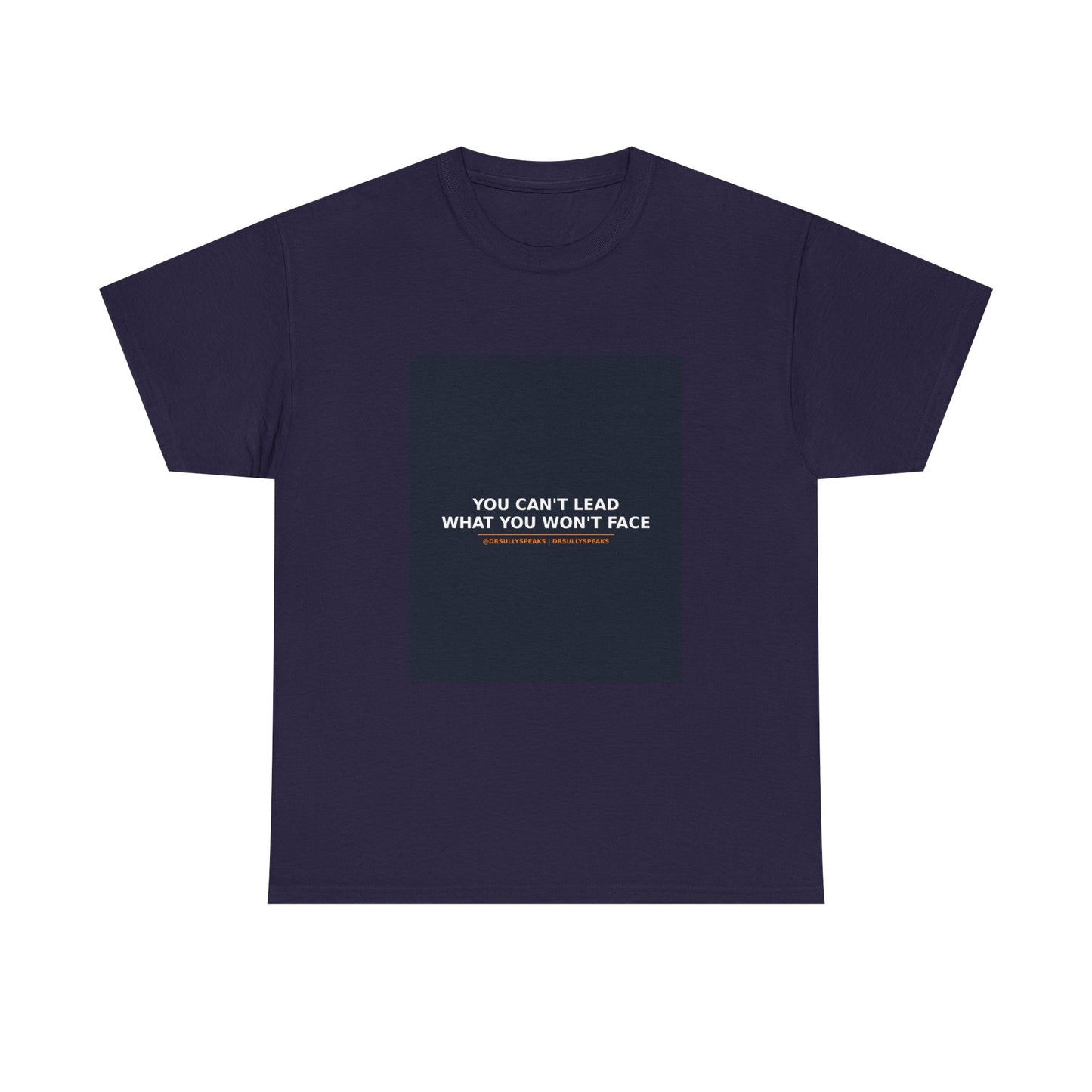 You Can't Lead What You Won't Face | DrSullySpeaks Tee
