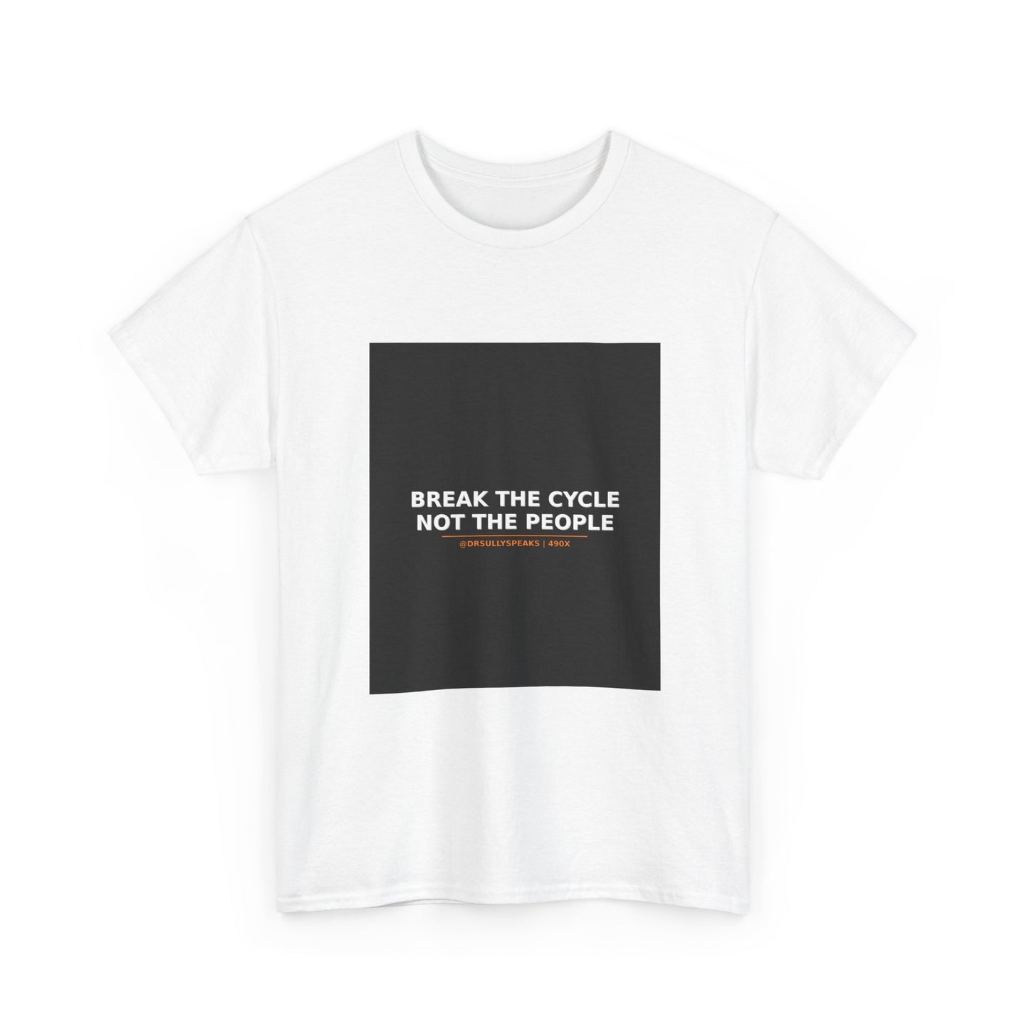 Break The Cycle Not The People | 490X Tee