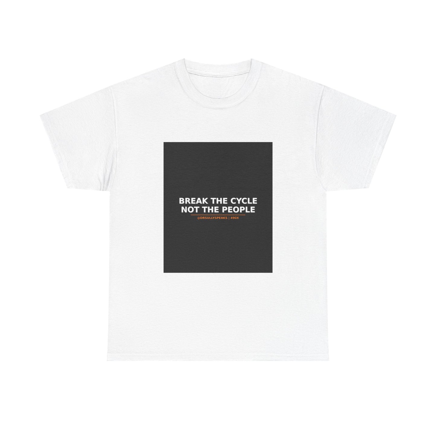 Break The Cycle Not The People | 490X Tee
