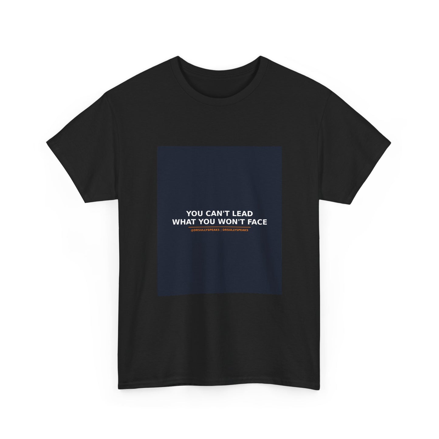 You Can't Lead What You Won't Face | DrSullySpeaks Tee